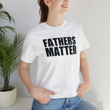 Load image into Gallery viewer, Fathers Matter T-Shirt