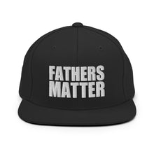 Load image into Gallery viewer, Fathers Matter Snapback Hat