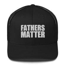 Load image into Gallery viewer, Fathers Matter Trucker Cap