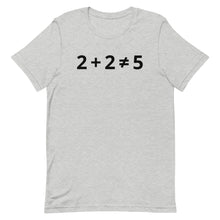 Load image into Gallery viewer, 2+2 (DOES NOT) =5 T-Shirt