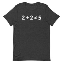 Load image into Gallery viewer, 2+2 (DOES NOT) =5 T-Shirt