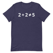 Load image into Gallery viewer, 2+2 (DOES NOT) =5 T-Shirt