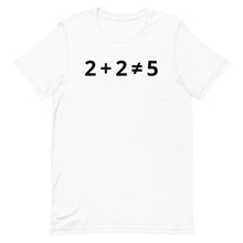 Load image into Gallery viewer, 2+2 (DOES NOT) =5 T-Shirt