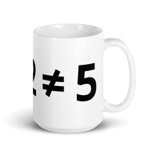 Load image into Gallery viewer, 2+2 (DOES NOT) =5 mug