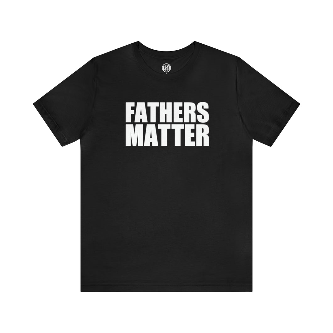 Fathers Matter T-Shirt