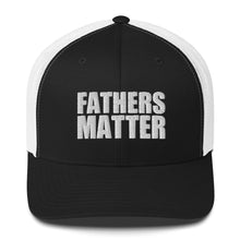 Load image into Gallery viewer, Fathers Matter Trucker Cap
