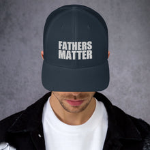 Load image into Gallery viewer, Fathers Matter Trucker Cap
