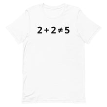 Load image into Gallery viewer, 2+2 (DOES NOT) =5 T-Shirt
